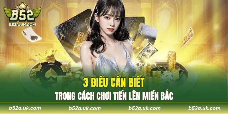 3 điều cần biết trong cách chơi Tiến Lên miền Bắc