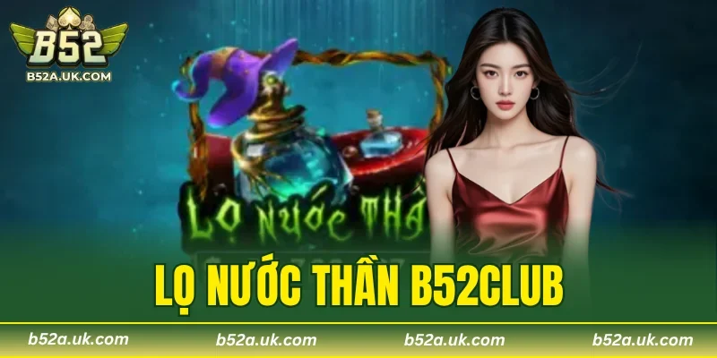 Lọ Nước Thần B52CLUB