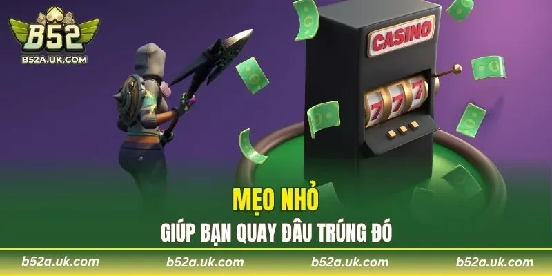 Mẹo nhỏ giúp bạn quay đâu trúng đó