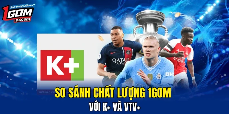 Đặt 1GOM lên bàn cân so sánh với kênh truyền hình